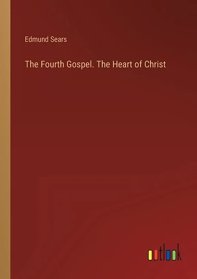 The Fourth Gospel. The Heart of Christ