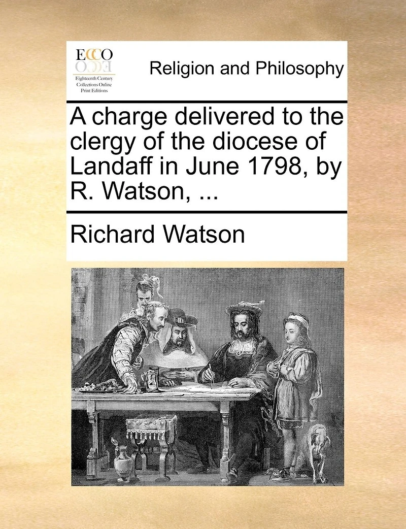 A Charge Delivered to the Clergy of Diocese Landaff, June MDCCLXXXVIII, by R. Watson,