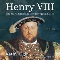 Henry VIII: The Charismatic King who Reforged a Nation