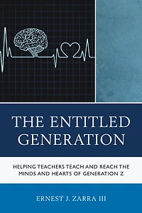the Entitled Generation: Helping Teachers Teach and Reach Minds Hearts of Generation Z