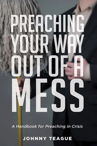 Preaching Your Way Out of a Mess: Handbook for Crisis