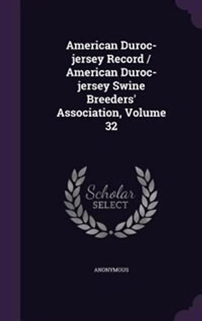 American Duroc-jersey Record / Swine Breeders' Association, Volume 32