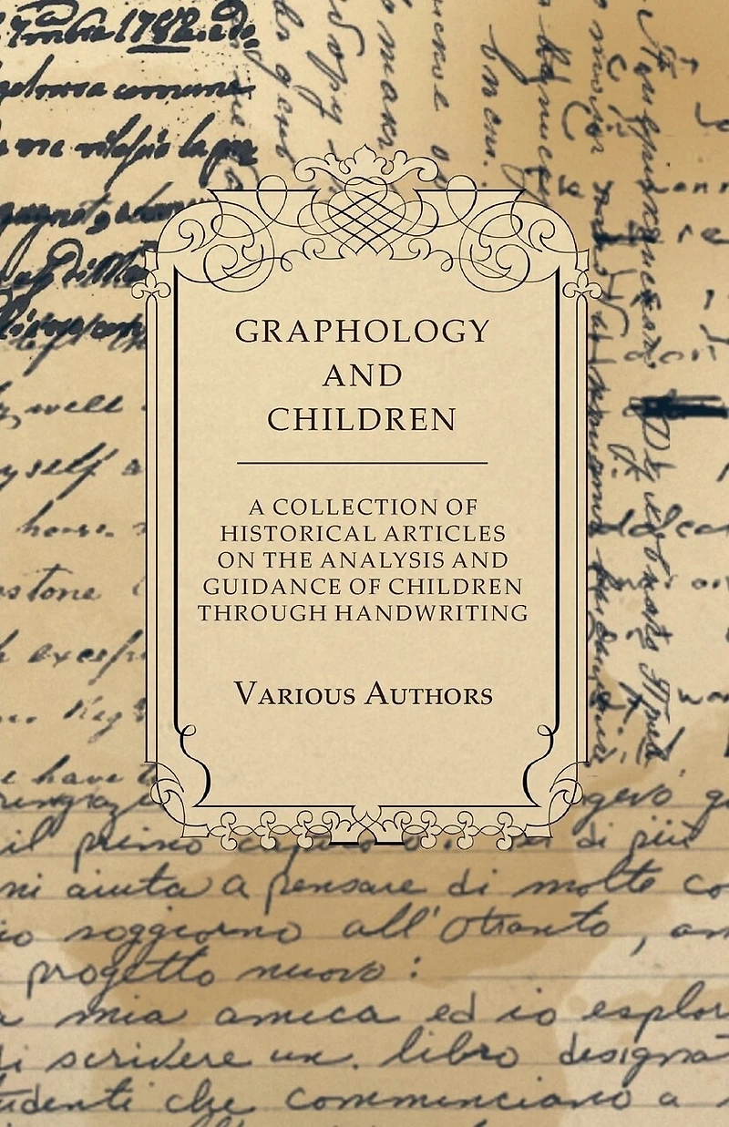 Graphology and Children - A Collection of Historical Articles on the Analysis Guidance Through Handwriting
