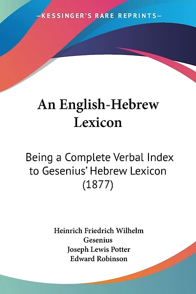 An English-Hebrew Lexicon: Being a Complete Verbal Index to Gesenius' Hebrew Lexicon (1877)
