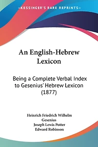 An English-Hebrew Lexicon: Being a Complete Verbal Index to Gesenius' Hebrew Lexicon (1877)