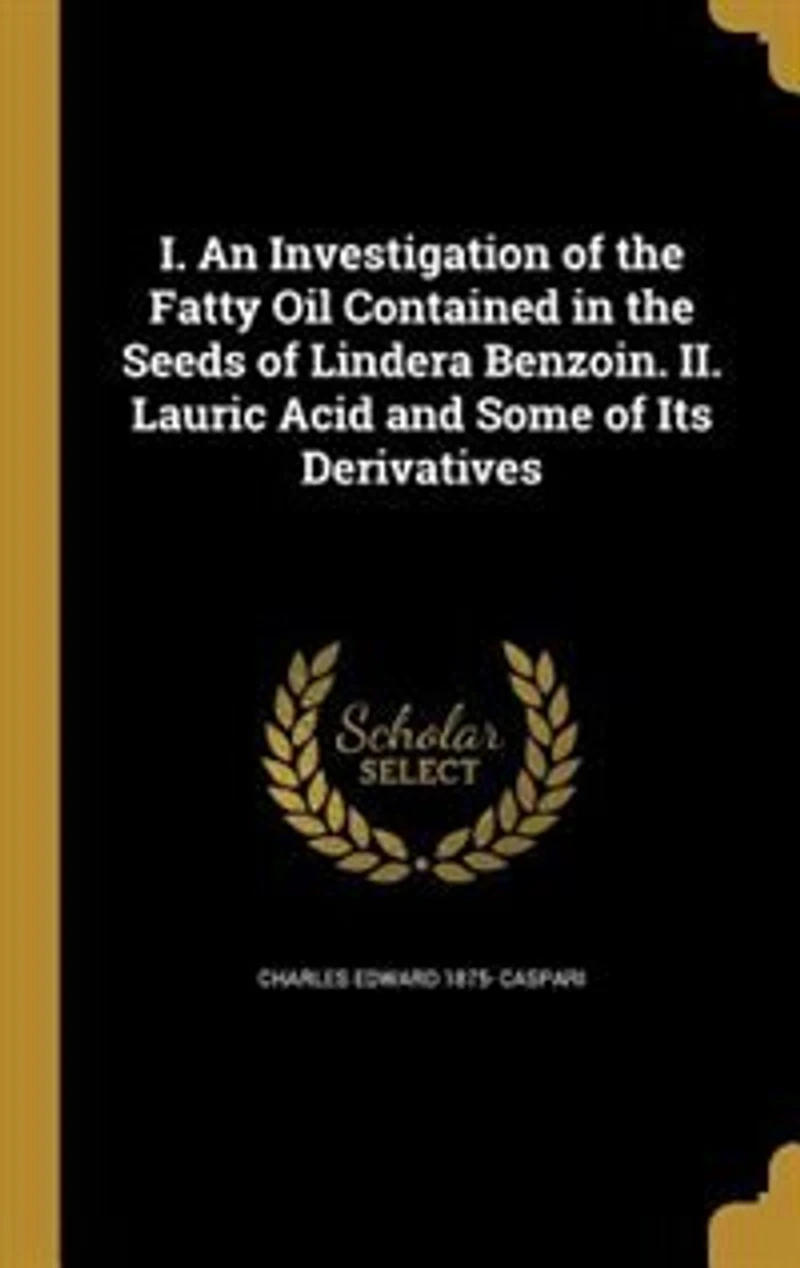 I. An Investigation of the Fatty Oil Contained Seeds Lindera Benzoin. II. Lauric Acid and Some Its Derivatives