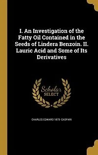 I. An Investigation of the Fatty Oil Contained Seeds Lindera Benzoin. II. Lauric Acid and Some Its Derivatives