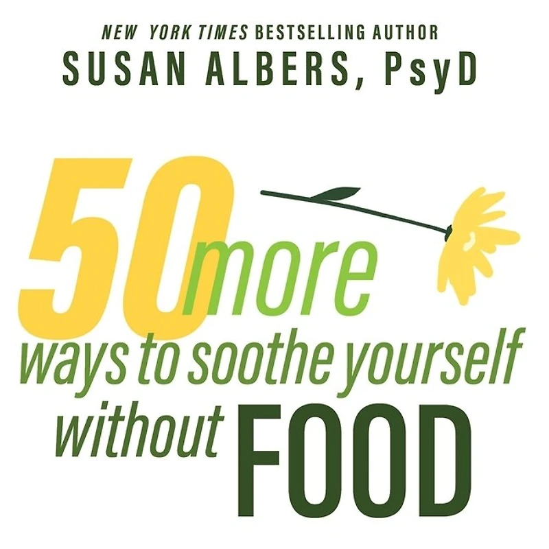 50 More Ways to Soothe Yourself Without Food Lib/E: Mindfulness Strategies Cope with Stress and End Emotional Eating