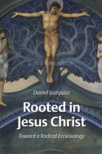 Rooted in Jesus Christ: Toward a Radical Ecclesiology