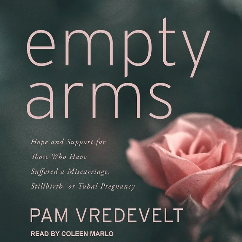 Empty Arms Lib/E: Hope and Support for Those Who Have Suffered a Miscarriage, Stillbirth, or Tubal Pregnancy