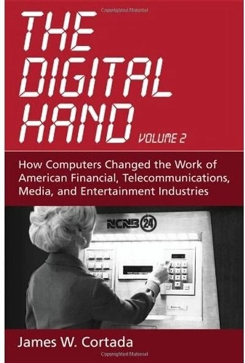 the Digital Hand: Volume II: How Computers Changed Work of American Financial, Telecommunications, Media, and Entertainment Industries