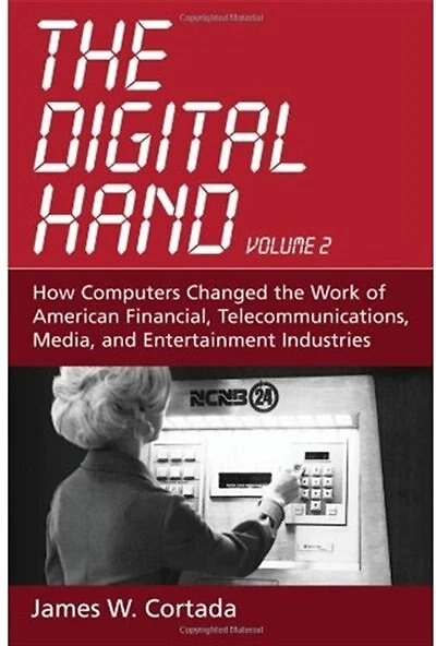 the Digital Hand: Volume II: How Computers Changed Work of American Financial, Telecommunications, Media, and Entertainment Industries
