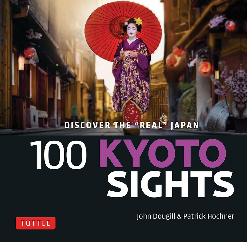100 Kyoto Sights: Discover the Real