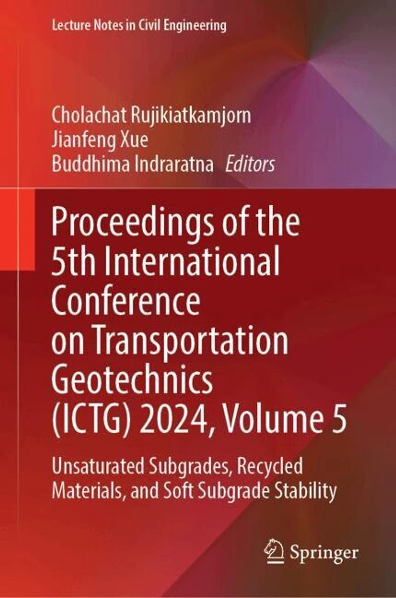 Proceedings of the 5th International Conference on Transportation Geotechnics (ICTG) 2024, Volume 5: Unsaturated Subgrades, Recycled Materials, and Soft Subgrade Stability