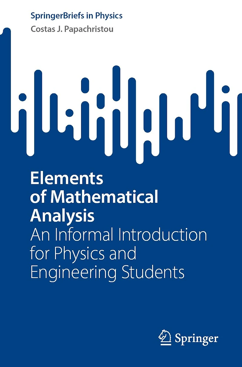 Elements of Mathematical Analysis: An Informal Introduction for Physics and Engineering Students