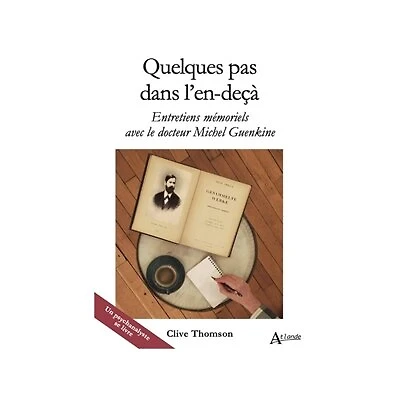 Quelques pas dans l'en-deçà: entretiens mémoriels avec le docteur Michel Guenkine