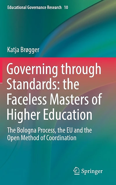 Governing through Standards: the Faceless Masters of Higher Education: Bologna Process, EU and Open Method Coordination