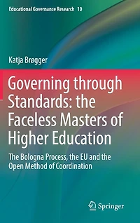 Governing through Standards: the Faceless Masters of Higher Education: Bologna Process, EU and Open Method Coordination
