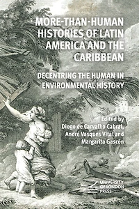 More-than-Human Histories of Latin America and the Caribbean: Decentring Human Environmental History
