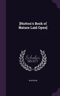 [Hutton's Book of Nature Laid Open]