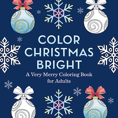 Color Christmas Bright: A Very Merry Coloring Book for Adults