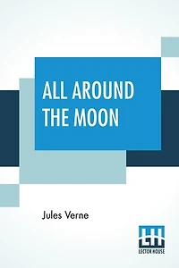 All Around The Moon: Translated By Edward Roth