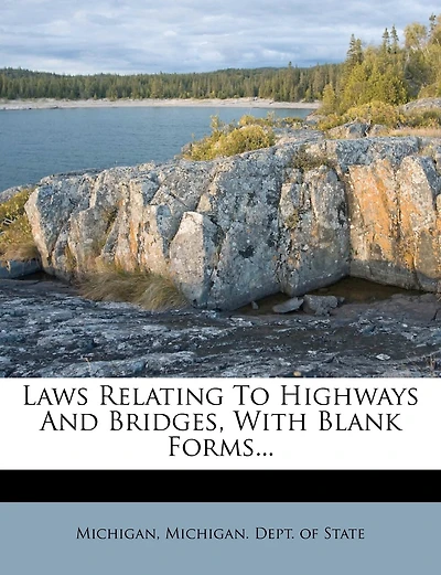 Laws Relating To Highways And Bridges, With Blank Forms...