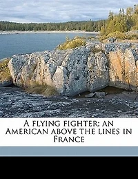 A Flying Fighter; an American Above the Lines France