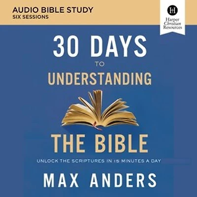 30 Days to Understanding the Bible: Audio Bible Studies: Unlock Scriptures 15 Minutes a Day