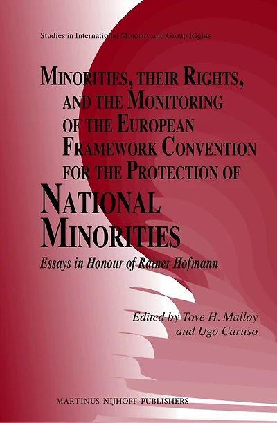 Minorities, their Rights, and the Monitoring of the European Framework Convention for the Protection of National Minorities: Essays in Honour of Rainer Hofmann