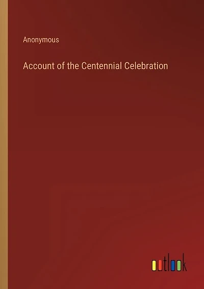 Account of the Centennial Celebration