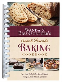 Wanda E. Brunstetter's Amish Friends Baking Cookbook: Nearly 200 Delightful Baked Goods Recipes From Amish Kitchens