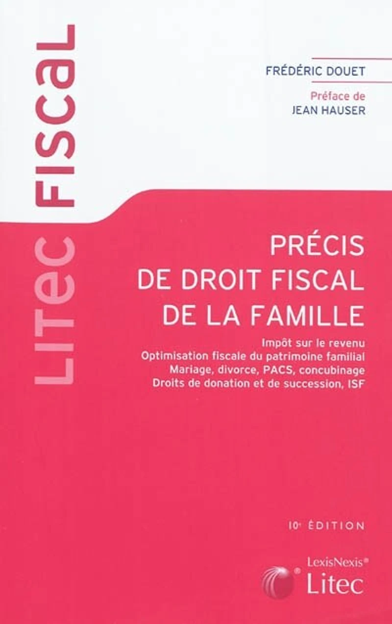 Précis de droit fiscal la famille: impôt sur le revenu, optimisation fiscale du patrimoine familial, mariage, divorce, Pacs, concubinage, droits donation et succession, assurance-vie, ISF