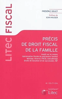 Précis de droit fiscal la famille: impôt sur le revenu, optimisation fiscale du patrimoine familial, mariage, divorce, Pacs, concubinage, droits donation et succession, assurance-vie, ISF