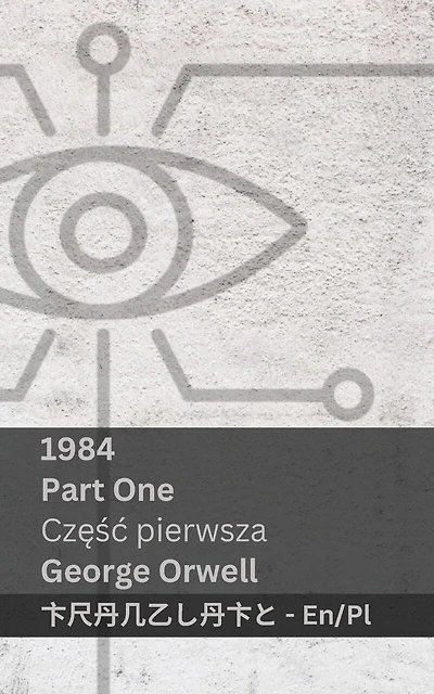 1984 (Part One / Częśc pierwsza): Tranzlaty English Polsku