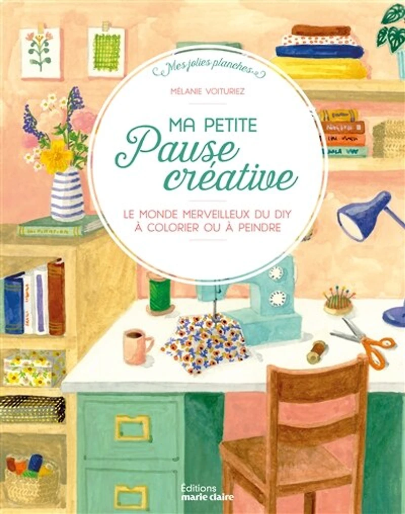 Ma petite pause créative: le monde merveilleux du DIY à colorier ou à peindre