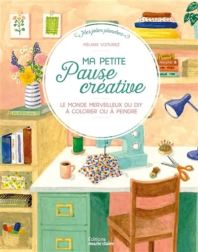 Ma petite pause créative: le monde merveilleux du DIY à colorier ou à peindre