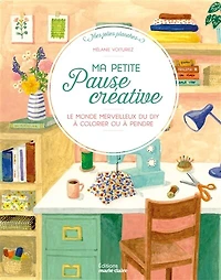 Ma petite pause créative: le monde merveilleux du DIY à colorier ou à peindre