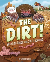the Dirt!: Wild Life Under Soil's Surface