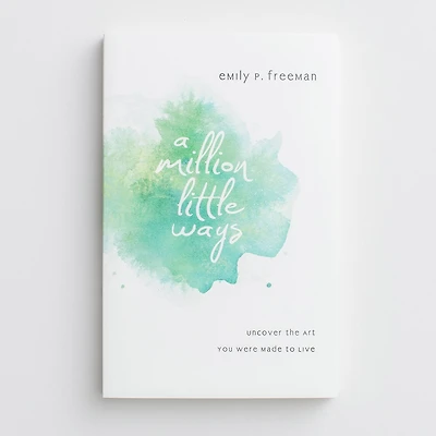 A Million Little Ways: Uncover the Art You Were Made to Live