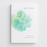 A Million Little Ways: Uncover the Art You Were Made to Live