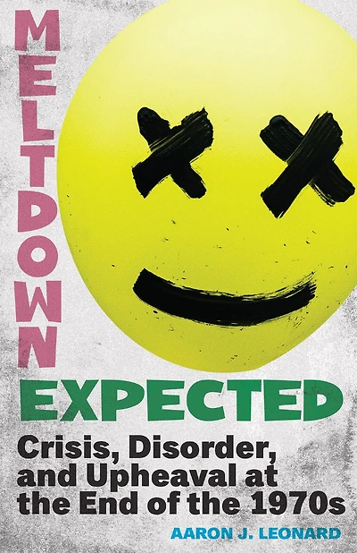 Meltdown Expected: Crisis, Disorder, and Upheaval at the end of 1970s