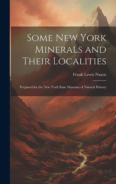 Some New York Minerals and Their Localities: Prepared for the New York State Museum of Natural History