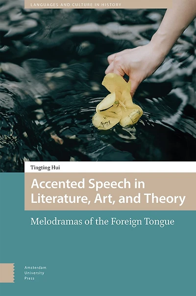 Accented Speech Literature, Art, and Theory: Melodramas of the Foreign Tongue