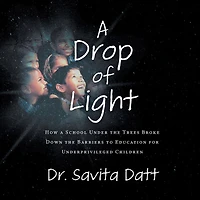 A Drop of Light: How a School Under the Trees Broke Down Barriers to Educating Underprivileged Children