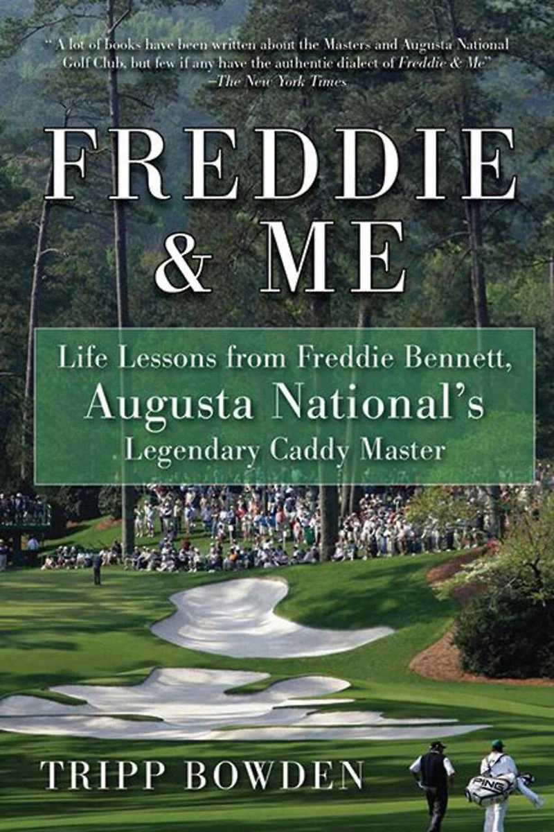 Freddie & Me: Life Lessons from Bennett, Augusta National's Legendary Caddy Master