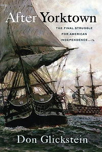 After Yorktown: The Final Struggle For American Independence