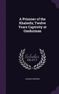 A Prisoner of the Khaleefa; Twelve Years Captivity at Omdurman