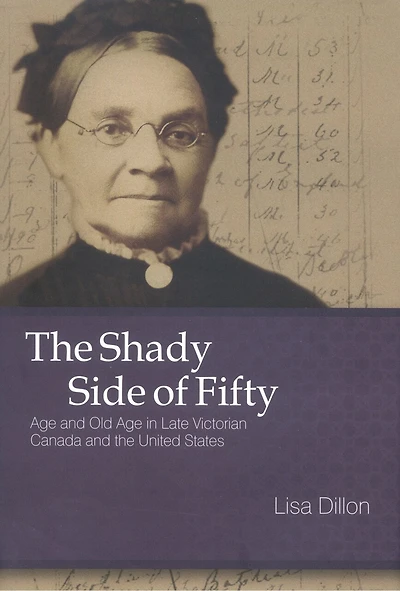 the Shady Side of Fifty: Age and Old Late Victorian Canada United States