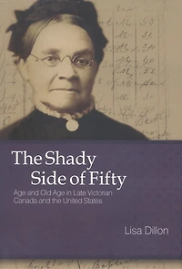 the Shady Side of Fifty: Age and Old Late Victorian Canada United States
